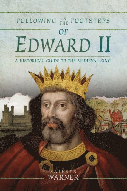 Kathryn Warner - Following in the Footsteps of Edward II, E-bok