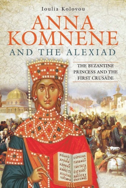 Ioulia Kolovou - Anna Komnene and the Alexiad, E-bok