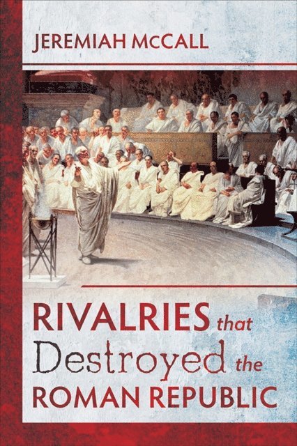 Jeremiah McCall - Rivalries that Destroyed the Roman Republic, E-bok. Tillgänglighet: Lägg i varukorg