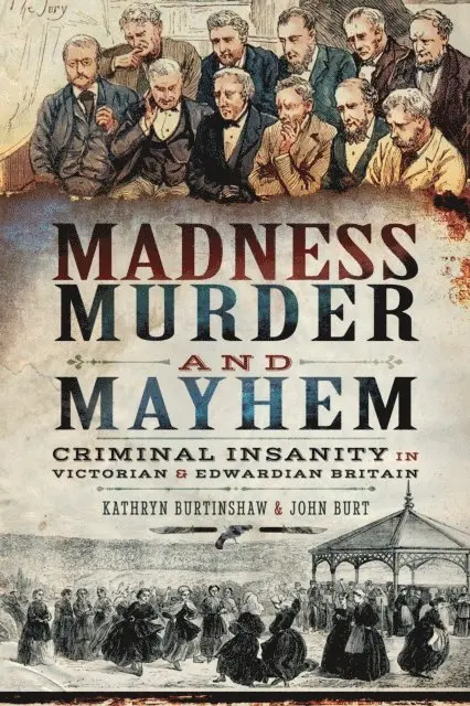 John Burt, Kathryn Burtinshaw - Madness, Murder and Mayhem, E-bok. Tillgänglighet: Lägg i varukorg