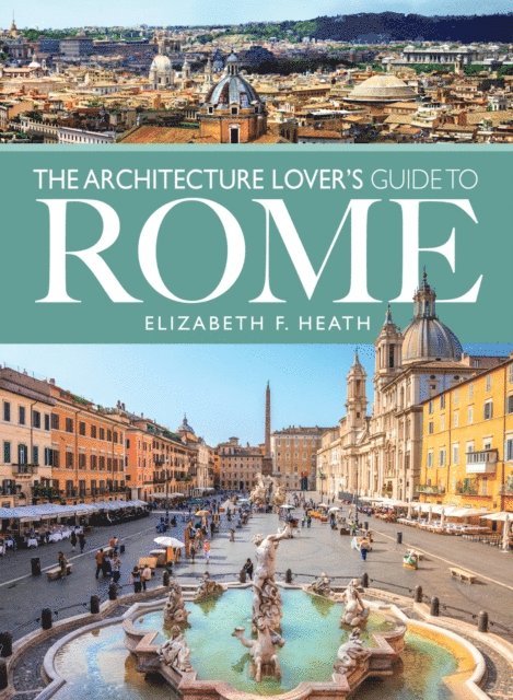 Elizabeth F. Heath - Architecture Lover's Guide to Rome, E-bok