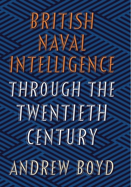 Andrew Boyd - British Naval Intelligence through the Twentieth Century, E-bok