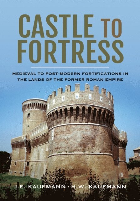 H. W. Kaufmann, J. E. Kaufmann - Castle to Fortress, E-bok