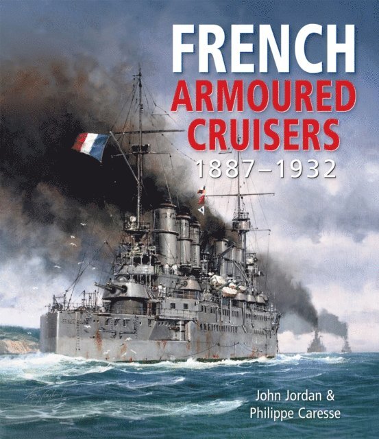Philippe Caresse, John Jordan - French Armoured Cruisers, 1887-1932, E-bok