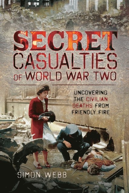 Simon Webb - Secret Casualties of World War Two, E-bok
