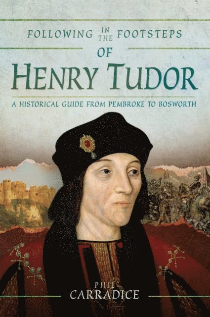 Phil Carradice - Following in the Footsteps of Henry Tudor, E-bok