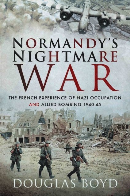 Douglas Boyd - Normandy's Nightmare War, E-bok