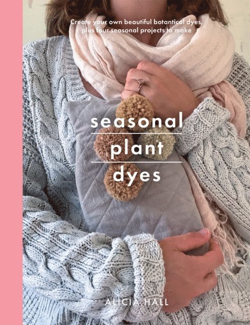 Alicia Hall - Seasonal Plant Dyes, E-bok