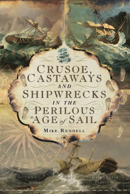 Mike Rendell - Crusoe, Castaways and Shipwrecks in the Perilous Age of Sail, E-bok