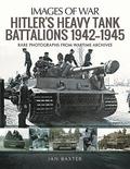 Hitler's Heavy Tiger Tank Battalions 1942-1945