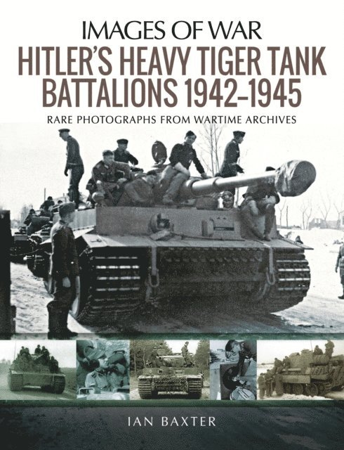 Ian Baxter - Hitler's Heavy Tiger Tank Battalions, 1942-1945, E-bok