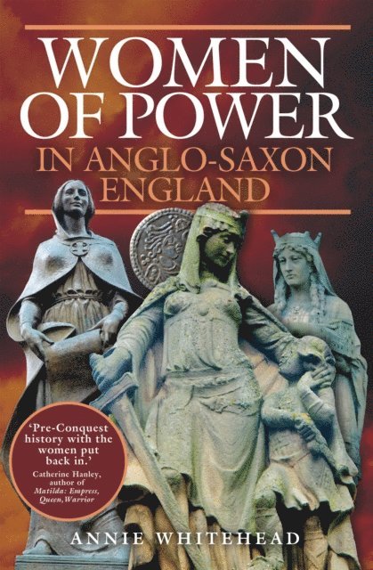 Annie Whitehead - Women of Power in Anglo-Saxon England, E-bok