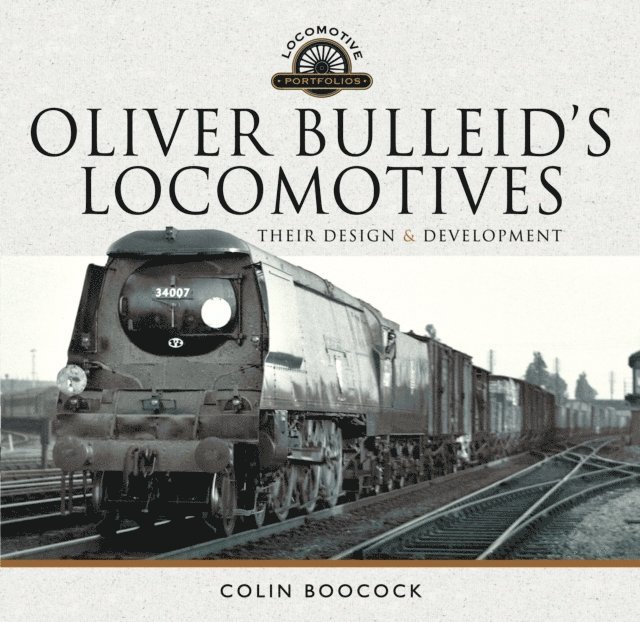 Colin Boocock - Oliver Bulleid's Locomotives, E-bok