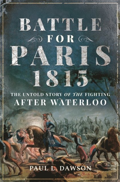 Paul L. Dawson - Battle for Paris 1815, E-bok