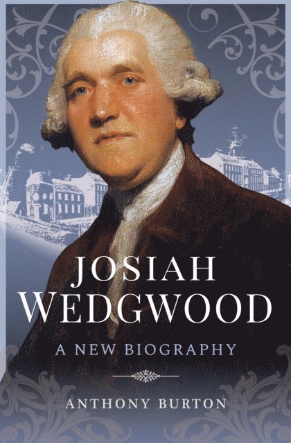 Anthony Burton - Josiah Wedgwood, E-bok