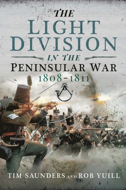 Rob Yuill, Tim Saunders - Light Division in the Peninsular War, 1808-1811, E-bok
