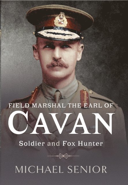 Michael Senior - Field Marshal the Earl of Cavan, E-bok