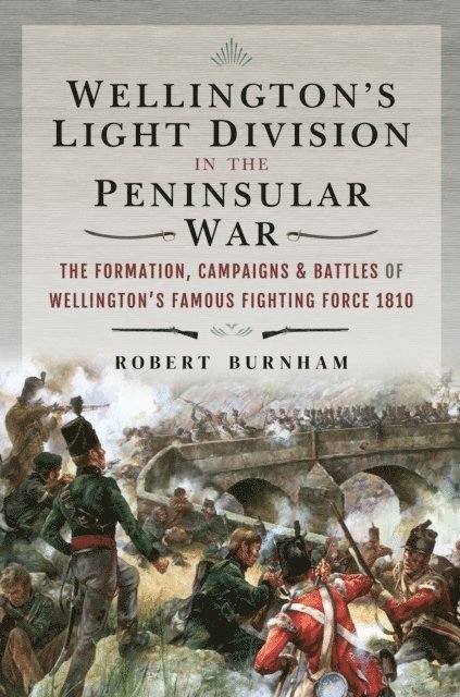 Robert Burnham - Wellington's Light Division in the Peninsular War, E-bok