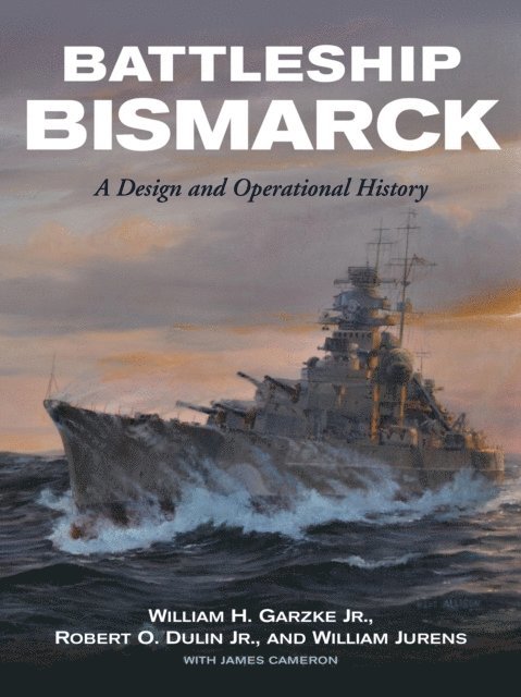 James Cameron, William Jurens, Robert O. Dulin, William H. Garzke - Battleship Bismarck, E-bok