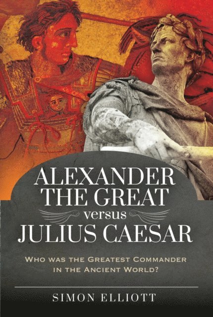 Simon Elliott - Alexander the Great versus Julius Caesar, E-bok