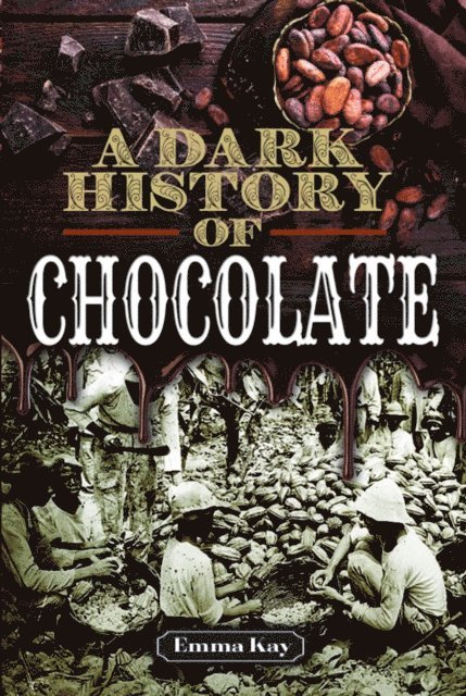 Emma Kay - Dark History of Chocolate, E-bok