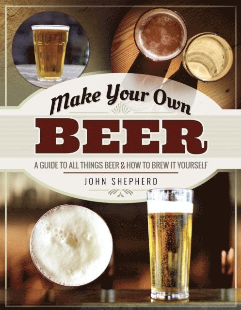 John Shepherd - Make Your Own Beer, E-bok