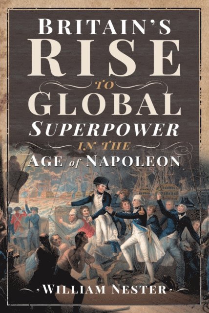 William Nester - Britain's Rise to Global Superpower in the Age of Napoleon, E-bok