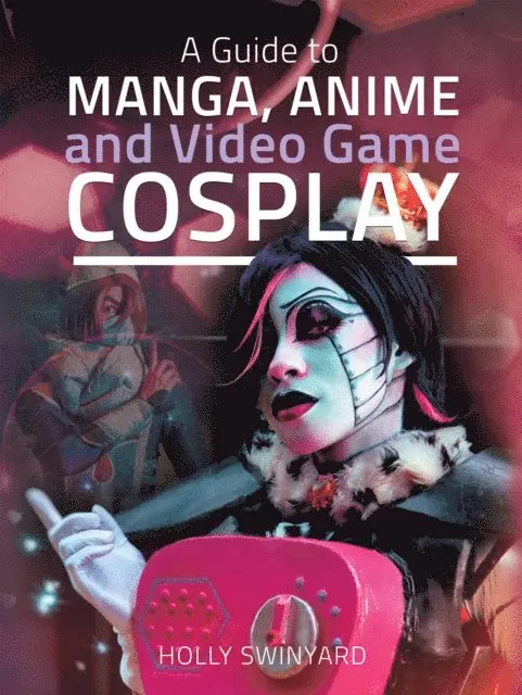 Holly Swinyard - Guide to Manga, Anime and Video Game Cosplay, E-bok. Tillgänglighet: Lägg i varukorg