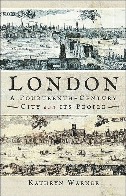 Kathryn Warner - London, A Fourteenth-Century City and its People, E-bok