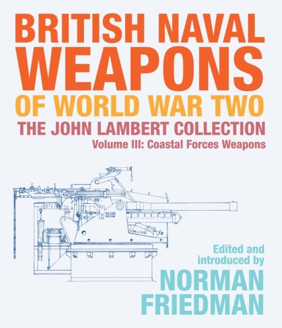 Norman Friedman - British Naval Weapons of World War Two, Volume III, E-bok