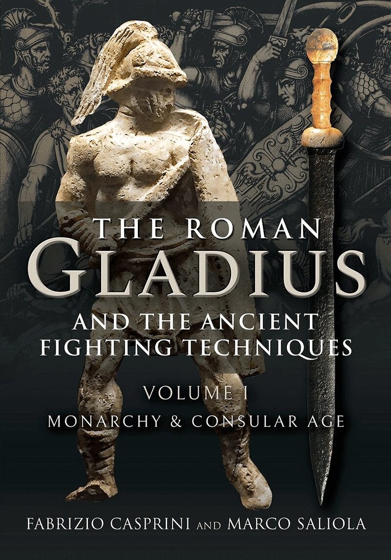 Fabrizio Casprini - Roman Gladius and the Ancient Fighting Techniques, Inbunden