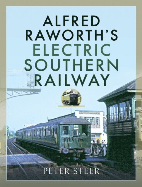 Peter Steer - Alfred Raworth's Electric Southern Railway, E-bok