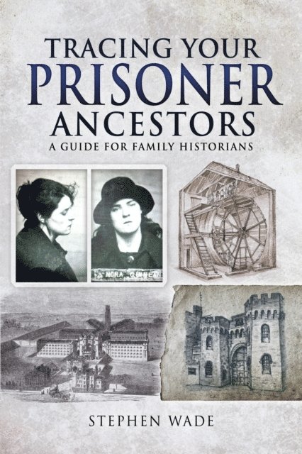 Stephen Wade - Tracing Your Prisoner Ancestors, E-bok