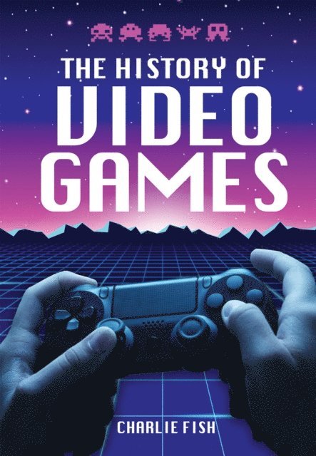 Charlie Fish - History of Video Games, E-bok