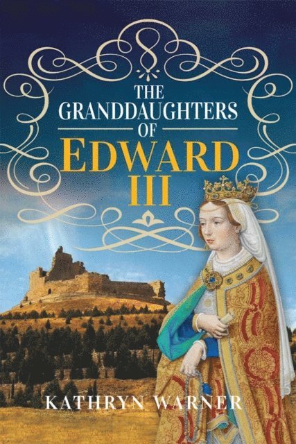 Kathryn Warner - Granddaughters of Edward III, E-bok