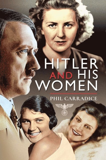 Phil Carradice - Hitler and his Women, E-bok