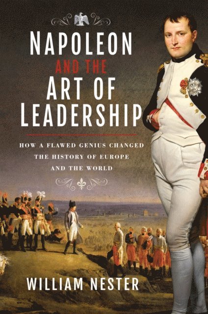 William Nester - Napoleon and the Art of Leadership, E-bok