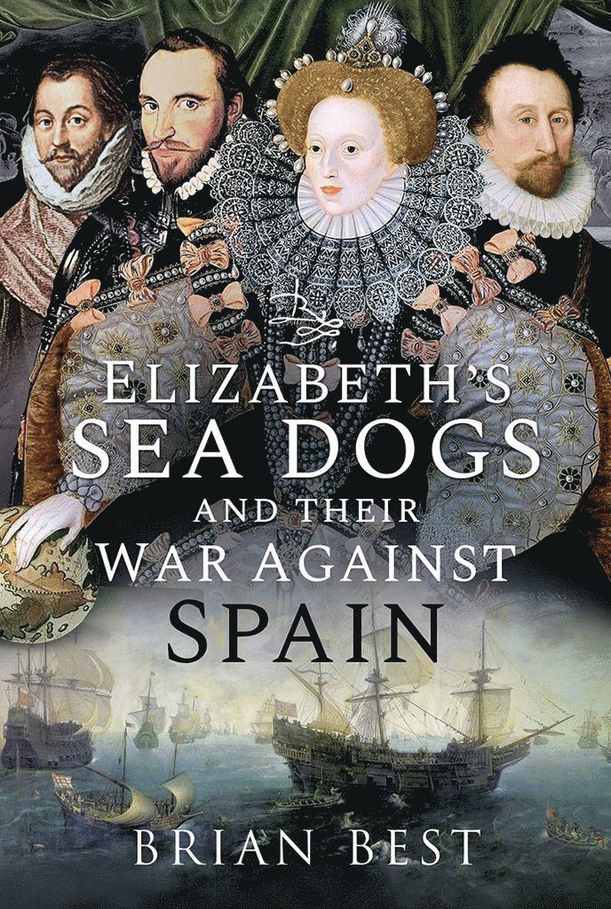 Brian Best - Elizabeth's Sea Dogs and their War Against Spain, Inbunden. Tillgänglighet: Tillfälligt slut