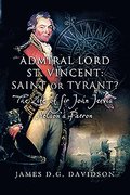 Admiral Lord St. Vincent - Saint or Tyrant?