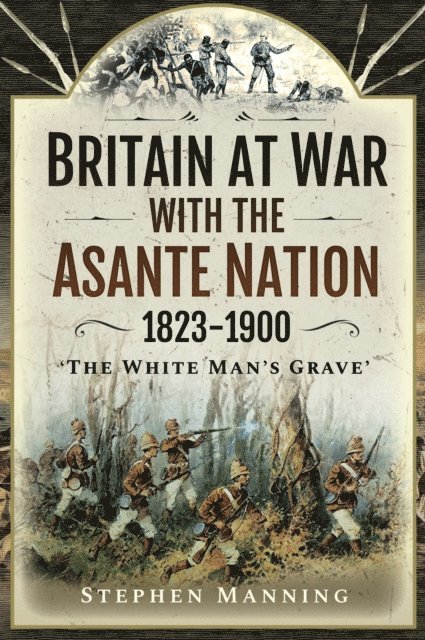 Stephen Manning - Britain at War with the Asante Nation, 1823-1900, E-bok