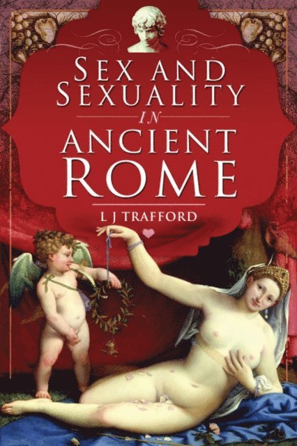 L. J. Trafford - Sex and Sexuality in Ancient Rome, E-bok