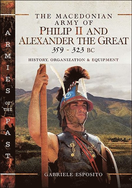 Gabriele Esposito - Macedonian Army of Philip II and Alexander the Great, 359-323 BC, E-bok