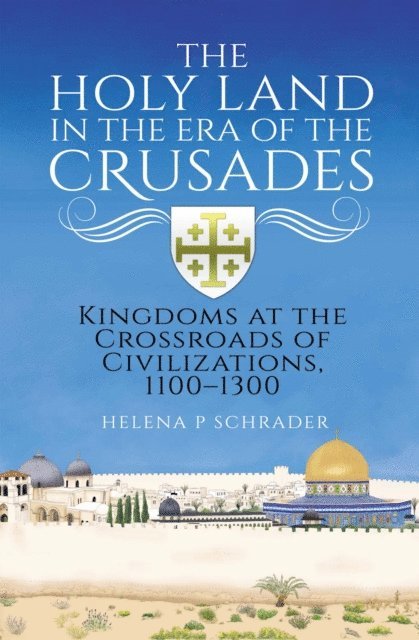 Helena P. Schrader - Holy Land in the Era of the Crusades, E-bok