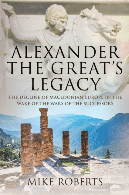 Mike Roberts - Alexander the Great's Legacy, E-bok