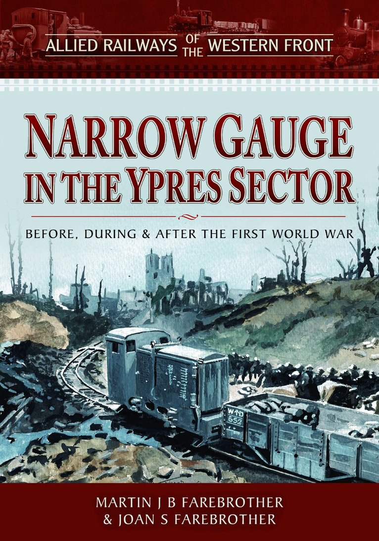 Martin J B Farebrother, Joan S Farebrother - Allied Railways of the Western Front - Narrow Gauge in the Ypres Sector, Inbunden