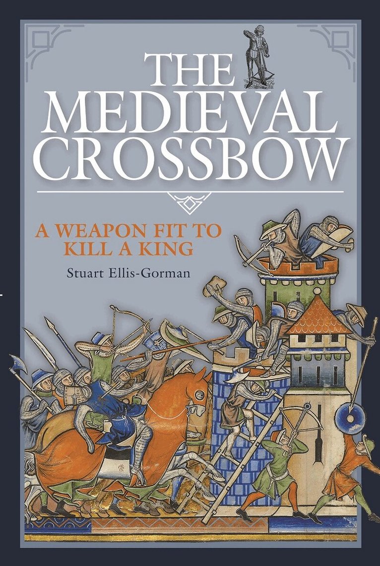 Stuart Ellis-Gorman - Medieval Crossbow, Inbunden