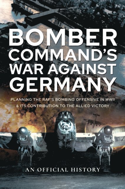 An Official History - Bomber Command's War Against Germany, E-bok