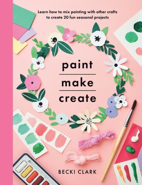 Becki Clark - Paint, Make, Create, E-bok