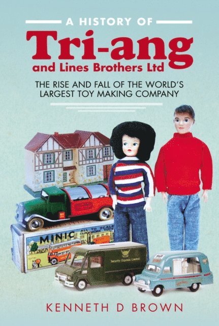 Kenneth D. Brown - History of Tri-ang and Lines Brothers Ltd, E-bok
