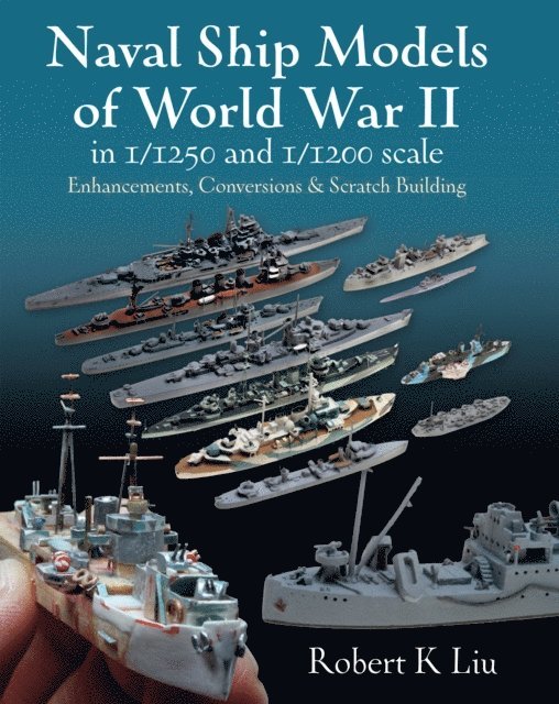Robert K. Liu - Naval Ship Models of World War II in 1/1250 and 1/1200 Scales, E-bok